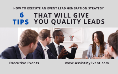 How to Execute an Event Lead Generation Strategy – 6 Tips That Will Give You Quality Leads